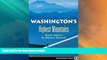 Big Deals  Washington s Highest Mountains: Basic Alpine and Glacier Routes  Full Read Best Seller