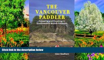 Big Deals  The Vancouver Paddler: Canoeing and Kayaking in Southwestern British Columbia  Best