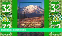 Must Have PDF  Adventure Guide to Mount Rainier: Hiking, Climbing and Skiing in Mt. Rainier