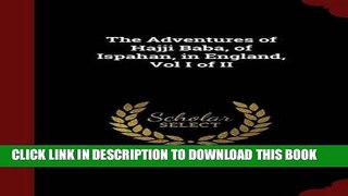 [PDF] The Adventures of Hajji Baba, of Ispahan, in England, Vol I of II Popular Online