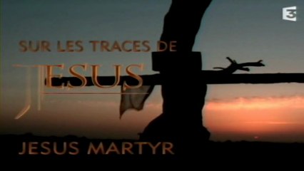 Sur Les Traces De Jésus - Episode 3 - Jésus Martyr [FINAL]