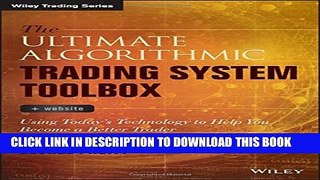 [Read PDF] The Ultimate Algorithmic Trading System Toolbox + Website: Using Today s Technology To