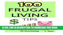 [PDF] 100 Frugal Living Tips: Live Frugally and Save Money on Everything (Spend Less Money, Save