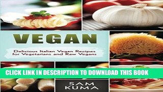 [PDF] Vegan: Delicious Italian Vegan Recipes for Vegetarians and Raw Vegans Full Online