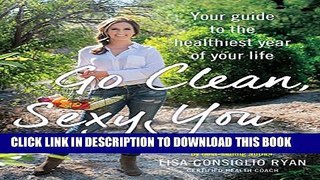 [PDF] Go Clean, Sexy You: A Seasonal Guide to Detoxing and Staying Healthy Popular Colection