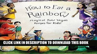 [PDF] How to Eat a Rainbow: Magical Raw Vegan Recipes for Kids! (Revised Edition) Popular Online