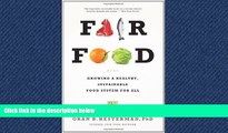 For you Fair Food: Growing a Healthy, Sustainable Food System for All