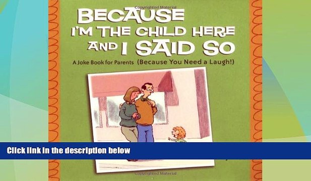 Big Deals Because I m the Child Here and I Said So: A Joke Book for Parents (Because You Need a