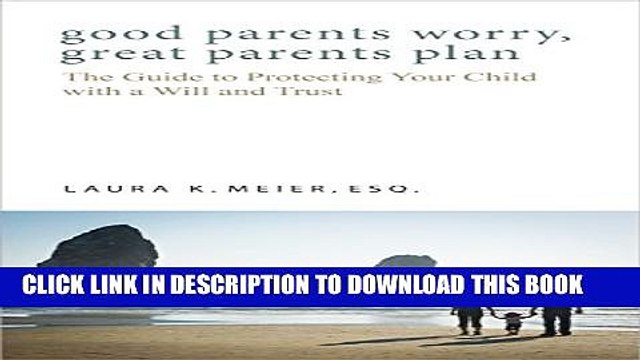 [PDF] Good Parents Worry, Great Parents Plan: The Guide to Protecting Your Child with a Will and