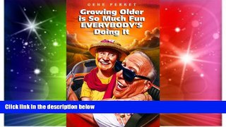 Must Have  Growing Older is So Much Fun Everybody s Doing It  READ Ebook Full Ebook