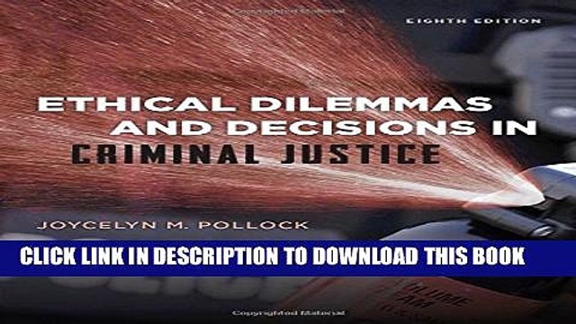 [PDF] Ethical Dilemmas and Decisions in Criminal Justice (Ethics in Crime and Justice) Full