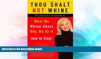 Must Have  Thou Shalt Not Whine: The Eleventh Commandment: What We Whine About, Why We Do It and