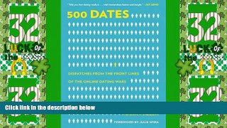 Big Deals  500 Dates: Dispatches from the Front Lines of the Online Dating Wars  Best Seller Books