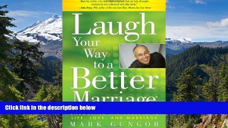 READ FULL  Laugh Your Way to a Better Marriage: Unlocking the Secrets to Life, Love, and Marriage