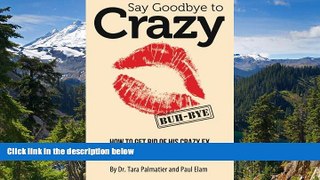 Must Have  Say Goodbye to Crazy: How to Get Rid of His Crazy Ex and Restore Sanity to Your Life