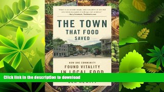 READ THE NEW BOOK The Town That Food Saved: How One Community Found Vitality in Local Food FREE