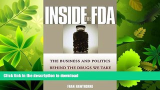 READ PDF Inside the FDA: The Business and Politics Behind the Drugs We Take and the Food We Eat