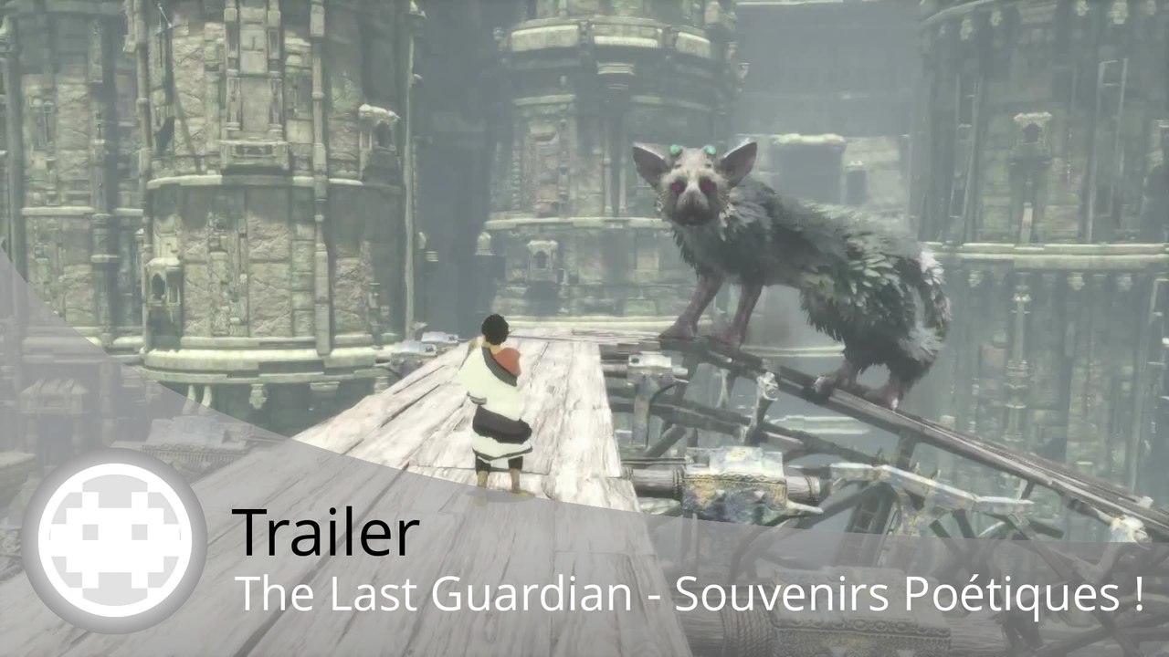 Trailer - The Last Guardian (La Nostalgie Ico et Shadow of the Colossus)