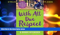 Big Deals  With All Due Respect: 40 Days to a More Fulfilling Relationship with Your Teens and