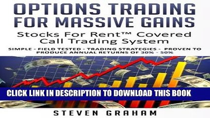 Download Video: New Book Options Trading for Massive Gains; Stocks For Rent Covered Call Trading - System Simple -