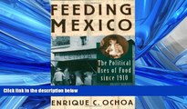 Online eBook Feeding Mexico: The Political Uses of Food since 1910 (Latin American Silhouettes)