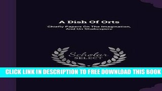 [PDF] A Dish Of Orts: Chiefly Papers On The Imagination, And On Shakespere Popular Online