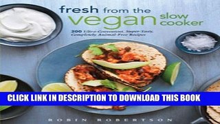 [PDF] Fresh from the Vegan Slow Cooker: 200 Ultra-Convenient, Super-Tasty, Completely Animal-Free