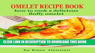 [PDF] OMELET RECIPE BOOK: How to Cook a Delicious Fluffy Omelet (Cooking Recipes Collection Book