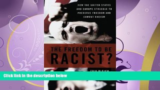 read here  The Freedom to Be Racist?: How the United States and Europe Struggle to Preserve