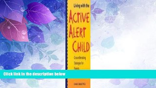 Big Deals  Living with the Active Alert Child: Groundbreaking Strategies for Parents  Full Read