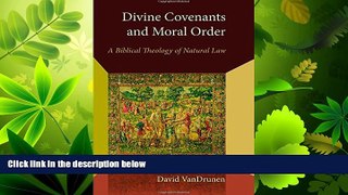 FAVORITE BOOK  Divine Covenants and Moral Order: A Biblical Theology of Natural Law (Emory
