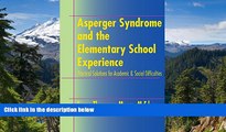 READ FULL  Asperger Syndrome and the Elementary School Experience: Practical Solutions for