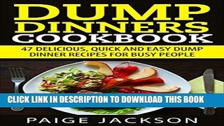[PDF] Dump Dinners Cookbook: 47 Delicious, Quick And Easy Dump Dinner Recipes For Busy People