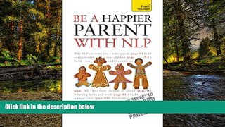 READ FULL  Be a Happier Parent with NLP: A Teach Yourself Guide (Teach Yourself: General