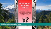 READ FULL  Surviving Senior Year:  A Parent s Guide to Successfully Navigating Your Child s Last