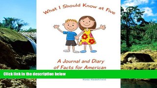 READ FULL  What I Should Know at Five: A Journal and Diary of Facts for American Kids in