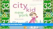 Big Deals  City Kid New York: The Ultimate Guide for NYC Parents with kids ages 4-12 (City