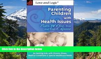 READ FULL  Parenting Children With Health Issues: Essential Tools, Tips, and Tactics for Raising