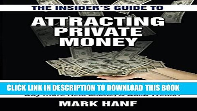 [Read PDF] The Insider s Guide to Attracting Private Money: Five Secrets to Fast, Unlimited
