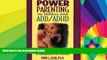 READ FULL  Power Parenting for Children with ADD/ADHD: A Practical Parent s Guide for Managing