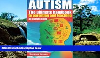 READ FULL  Autism: The Ultimate Handbook To Parenting And Teaching An Autistic Child  READ Ebook
