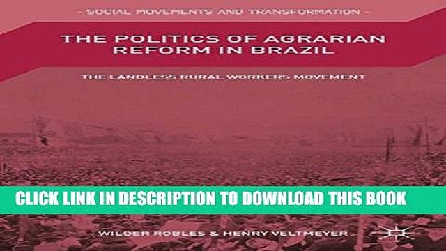 [PDF] The Politics of Agrarian Reform in Brazil: The Landless Rural Workers Movement Full Collection