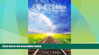 Must Have PDF  Ollie Tibbles: The Boy Who Became a Train  Full Read Best Seller