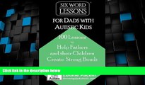 Big Deals  Six-Word Lessons for Dads with Autistic Kids: 100 Lessons to Help Fathers and their