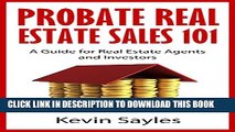 [Read PDF] Probate Real Estate Sales 101: A Guide for Real Estate Agents and Investors Ebook Online