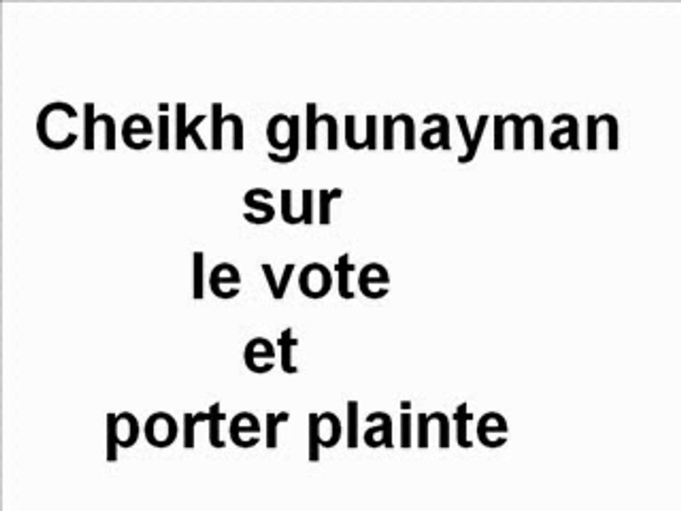Cheikh ghunayman sur le vote et porter plainte 2