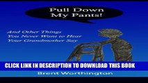 [PDF] Pull Down My Pants!: and Other Things You Never Want to Hear Your Grandmother Say Popular