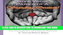 [PDF] Give Your Parents a Standing Ovation!: For Caregivers of Elderly Parents Full Online