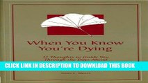 [PDF] When You Know You re Dying: 12 Thoughts to Guide You Through the Days Ahead Popular Online