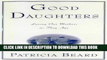 [PDF] Good Daughters : Loving Our Mothers as They Age Popular Online